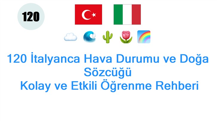 120 İtalyanca Hava Durumu ve Doğa Sözcüğü: Kolay ve Etkili Öğrenme Rehberi
